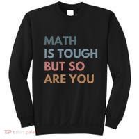 Math Is Tough But So Are You Math Teacher Mathematics Sweatshirt thumb 0
