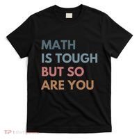 Math Is Tough But So Are You Math Teacher Mathematics T-Shirt thumb 0