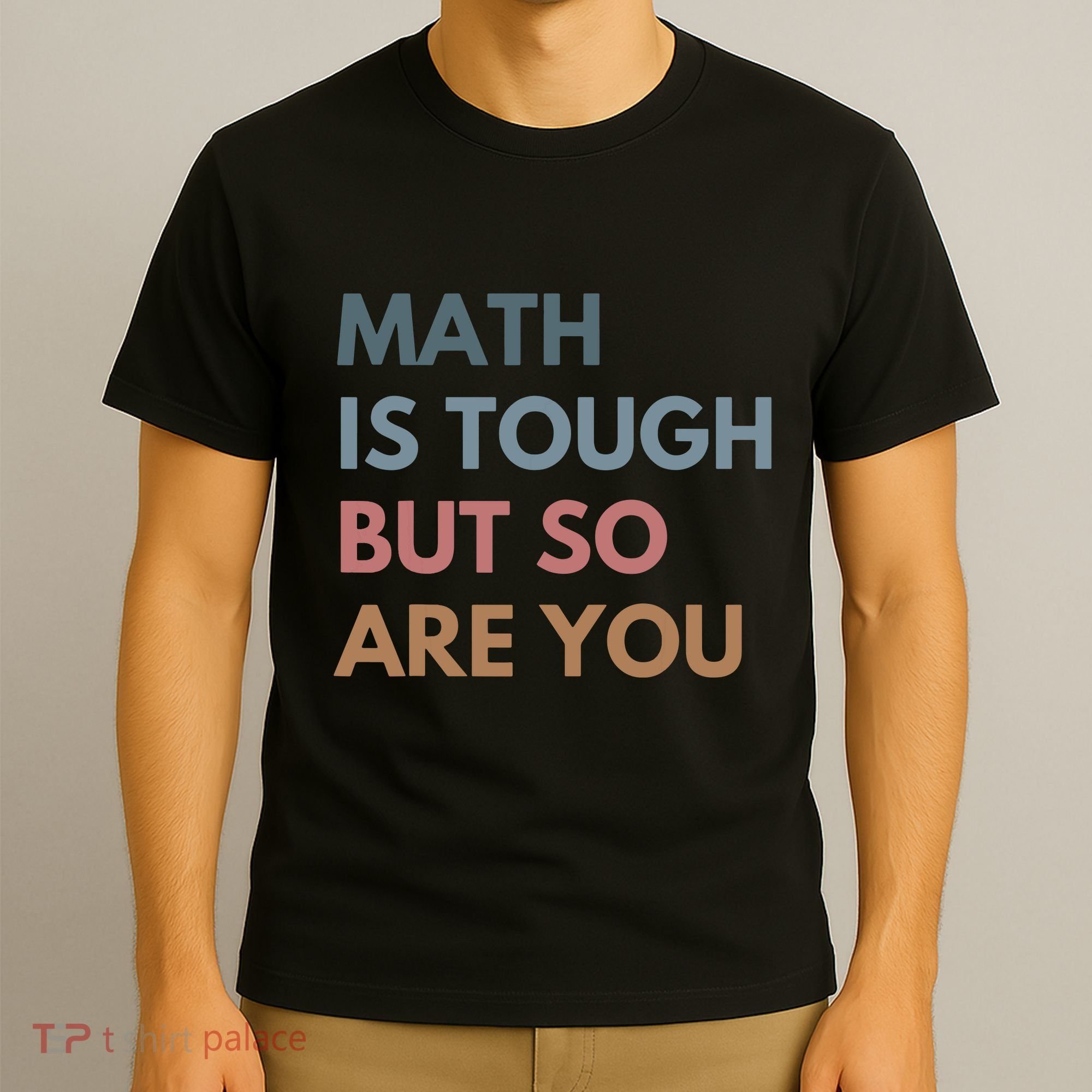 Math Is Tough But So Are You Math Teacher Mathematics T-Shirt