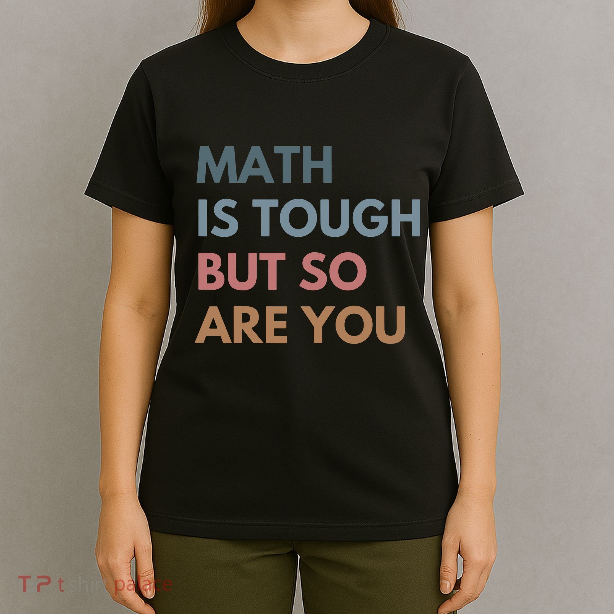 Math Is Tough But So Are You Math Teacher Mathematics T-Shirt
