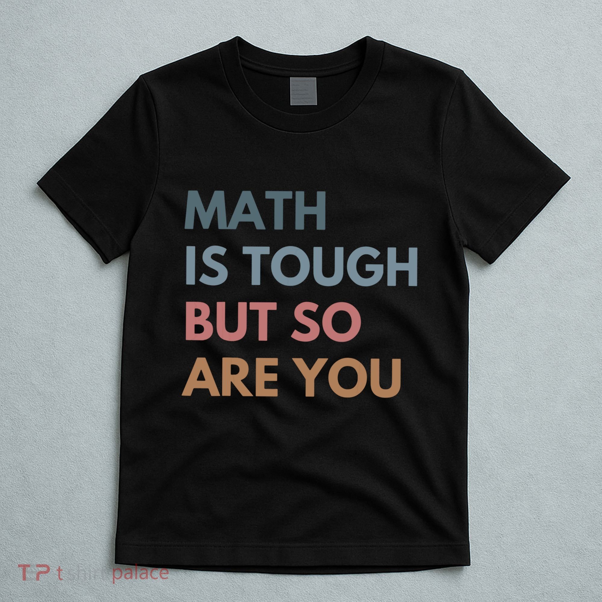 Math Is Tough But So Are You Math Teacher Mathematics T-Shirt