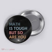 Math Is Tough But So Are You Math Teacher Mathematics Button thumb 0