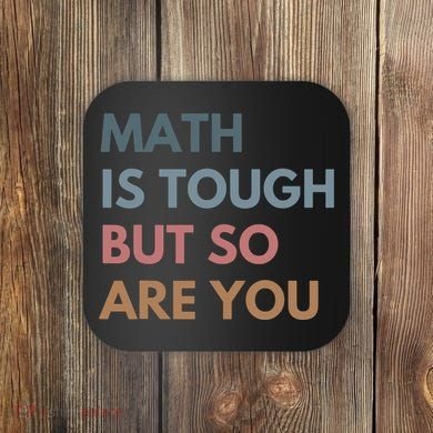 Math Is Tough But So Are You Math Teacher Mathematics Coaster