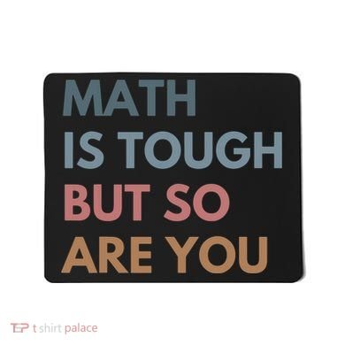 Math Is Tough But So Are You Math Teacher Mathematics Mousepad