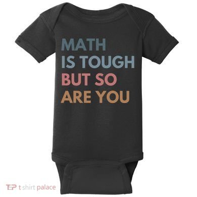 Math Is Tough But So Are You Math Teacher Mathematics Baby Bodysuit