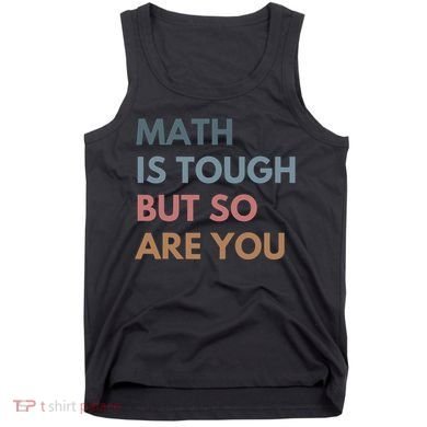 Math Is Tough But So Are You Math Teacher Mathematics Tank Top