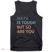 Math Is Tough But So Are You Math Teacher Mathematics Tank Top thumb 0