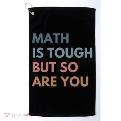 Math Is Tough But So Are You Math Teacher Mathematics Golf Towel