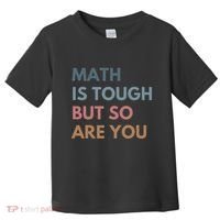 Math Is Tough But So Are You Math Teacher Mathematics Toddler T-Shirt thumb 0