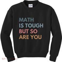 Math Is Tough But So Are You Math Teacher Mathematics Kids Sweatshirt thumb 0