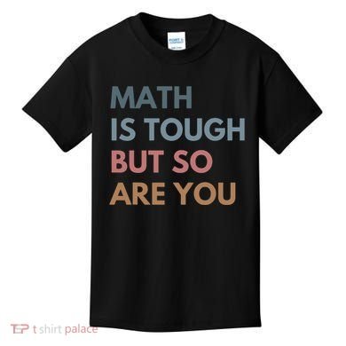 Math Is Tough But So Are You Math Teacher Mathematics Kids T-Shirt