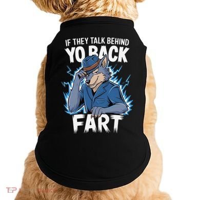 Meme If They Talk Behind Your Back Fart Funny Oddly Specific Doggie Tank