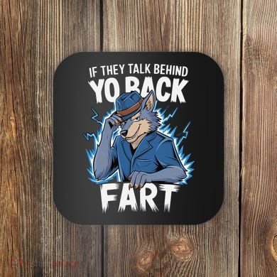 Meme If They Talk Behind Your Back Fart Funny Oddly Specific Coaster