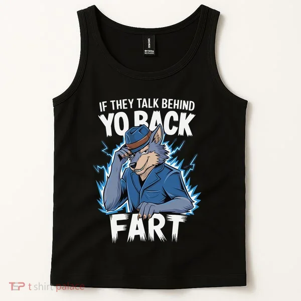 Meme If They Talk Behind Your Back Fart Funny Oddly Specific Tank Top
