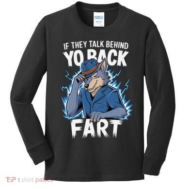 Meme If They Talk Behind Your Back Fart Funny Oddly Specific Kids Long Sleeve Shirt