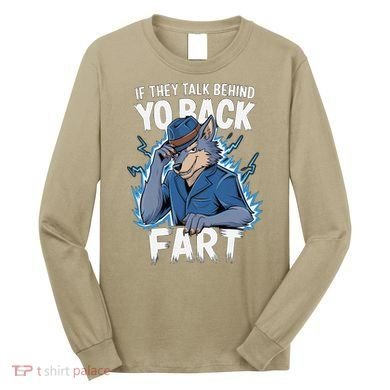 Meme If They Talk Behind Your Back Fart Funny Oddly Specific Long Sleeve Shirt