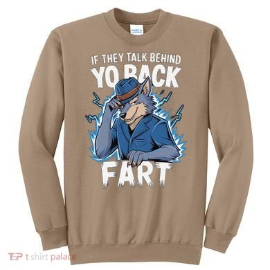 Meme If They Talk Behind Your Back Fart Funny Oddly Specific Sweatshirt