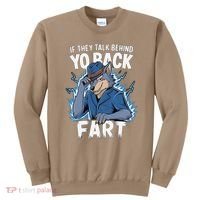 Meme If They Talk Behind Your Back Fart Funny Oddly Specific Sweatshirt thumb 0