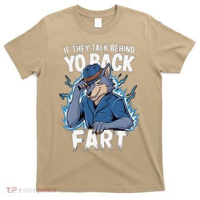 Meme If They Talk Behind Your Back Fart Funny Oddly Specific T-Shirt