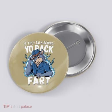 Meme If They Talk Behind Your Back Fart Funny Oddly Specific Button
