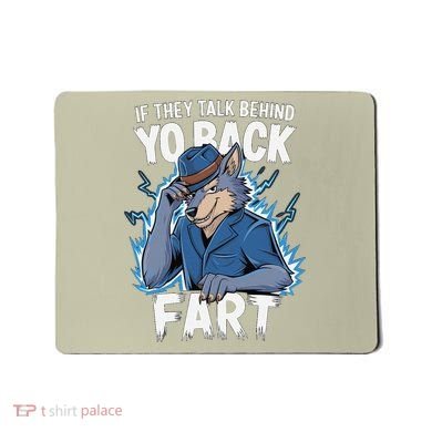 Meme If They Talk Behind Your Back Fart Funny Oddly Specific Mousepad