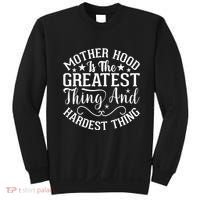 Motherhood Is The Greatest Thing And Hardest Thing Sweatshirt thumb 0
