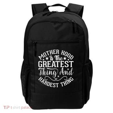 Motherhood Is The Greatest Thing And Hardest Thing Backpack