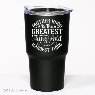 Motherhood Is The Greatest Thing And Hardest Thing Tumbler