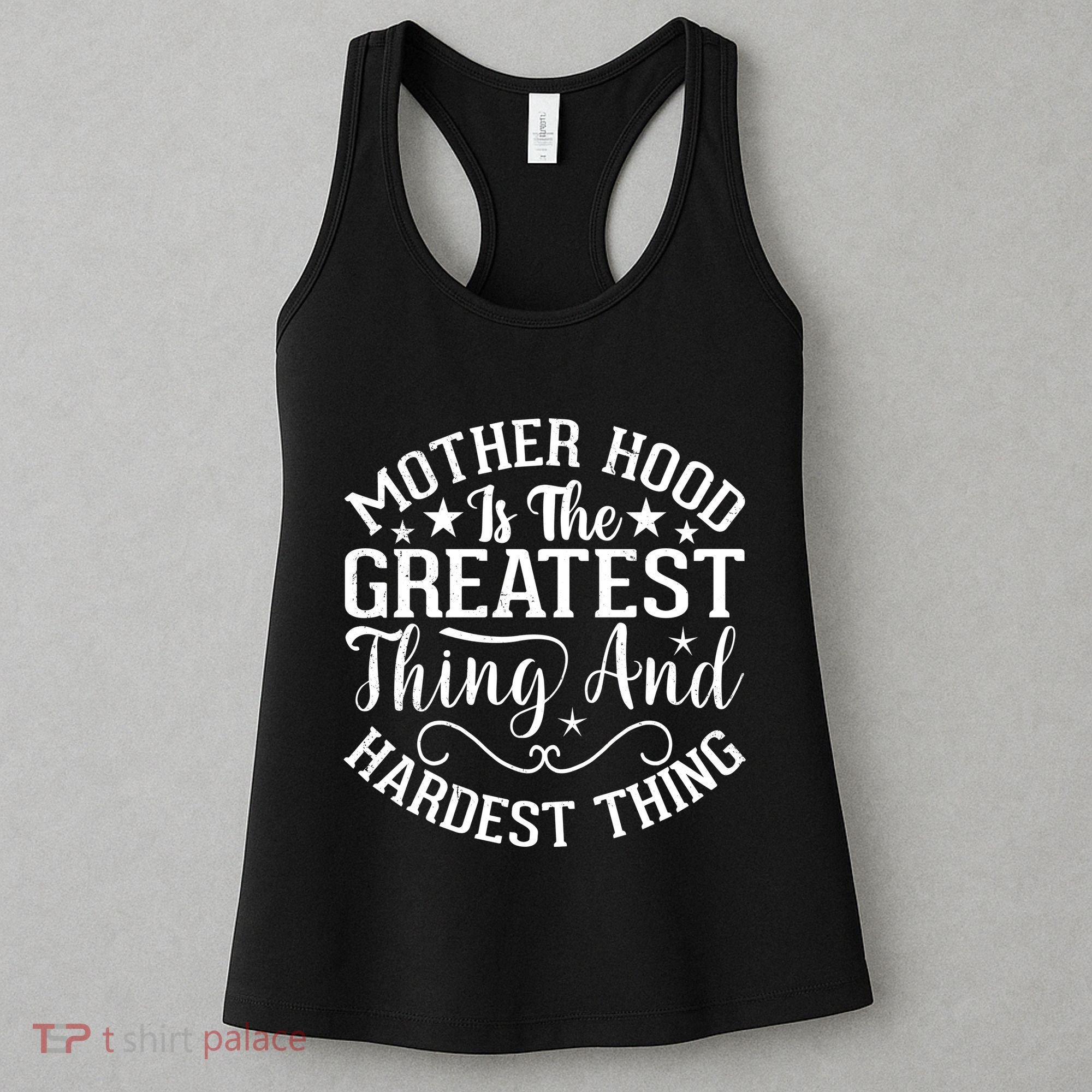 Motherhood Is The Greatest Thing And Hardest Thing Women's Tank Top
