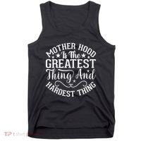 Motherhood Is The Greatest Thing And Hardest Thing Tank Top thumb 0