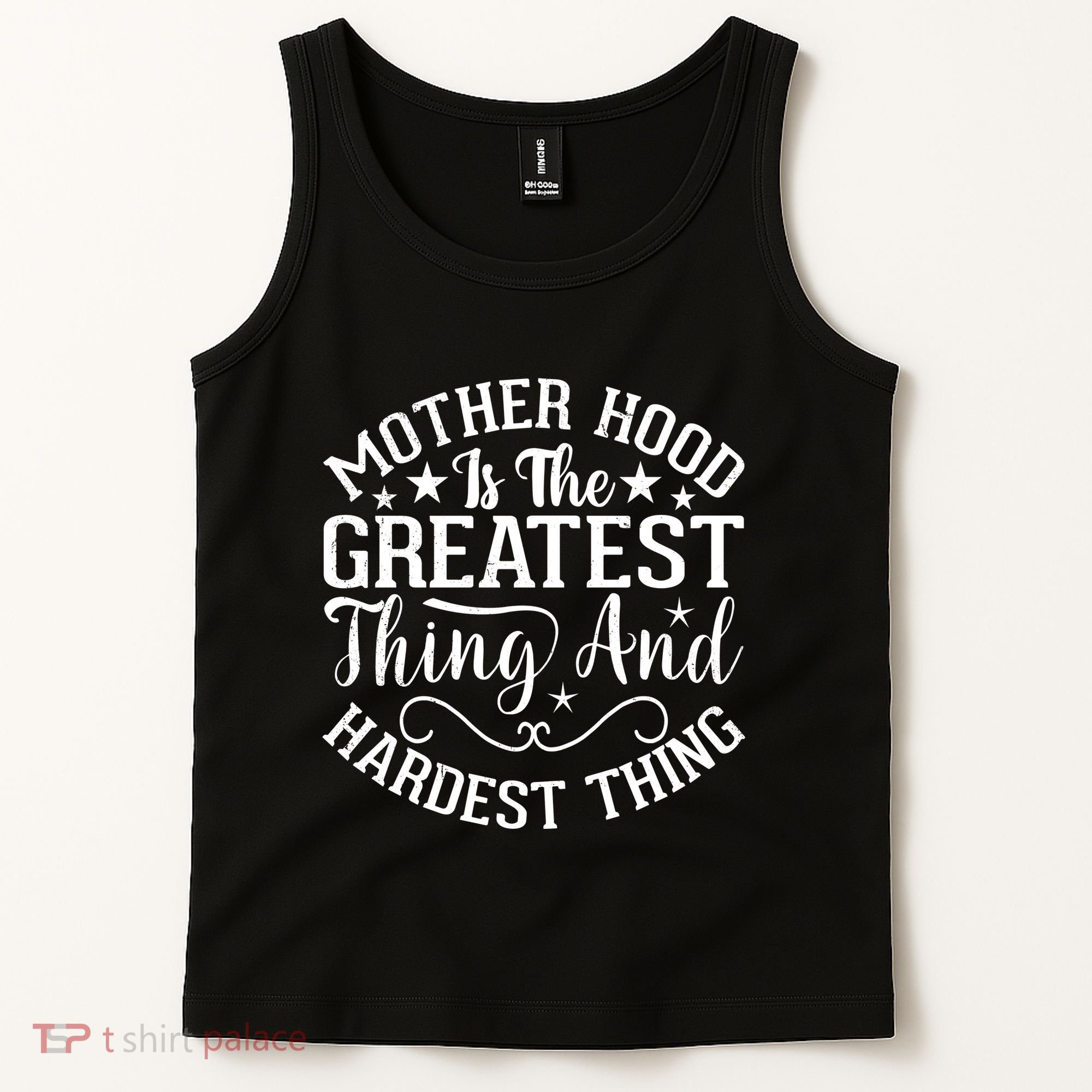 Motherhood Is The Greatest Thing And Hardest Thing Tank Top