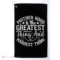 Motherhood Is The Greatest Thing And Hardest Thing Golf Towel thumb 0