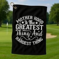 Motherhood Is The Greatest Thing And Hardest Thing Golf Towel thumb 1