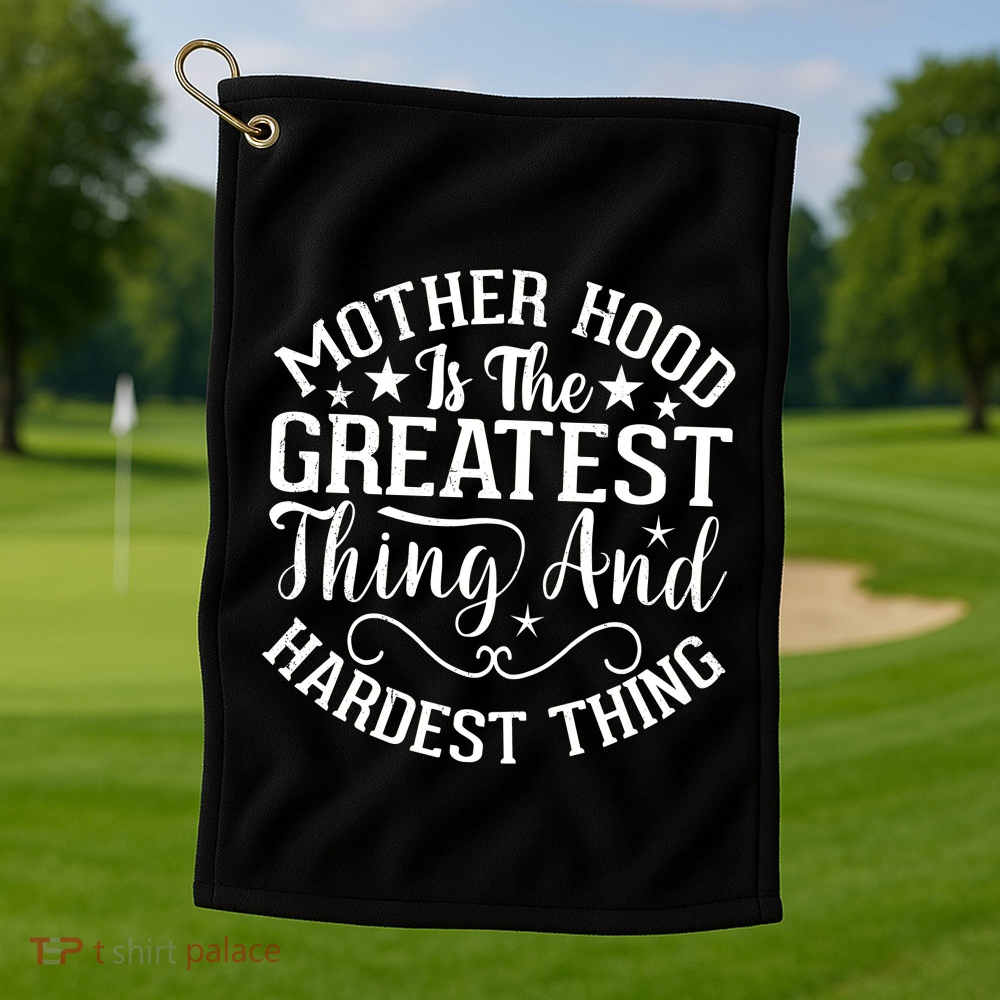 Motherhood Is The Greatest Thing And Hardest Thing Golf Towel