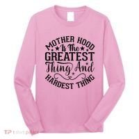 Motherhood Is The Greatest Thing And Hardest Thing Long Sleeve Shirt thumb 0