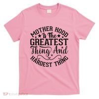 Motherhood Is The Greatest Thing And Hardest Thing T-Shirt thumb 0
