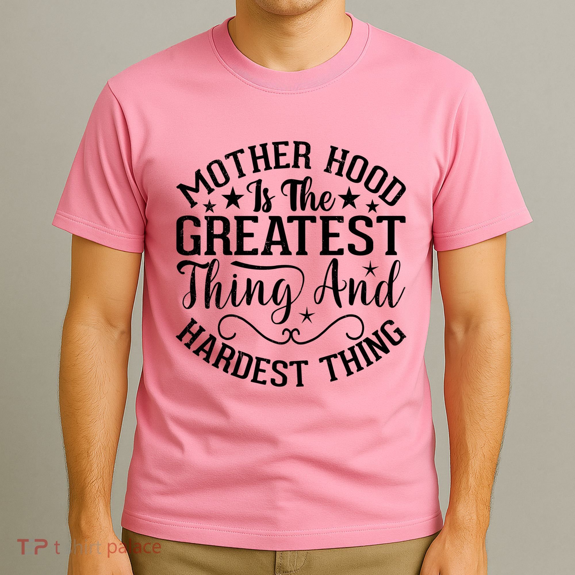 Motherhood Is The Greatest Thing And Hardest Thing T-Shirt