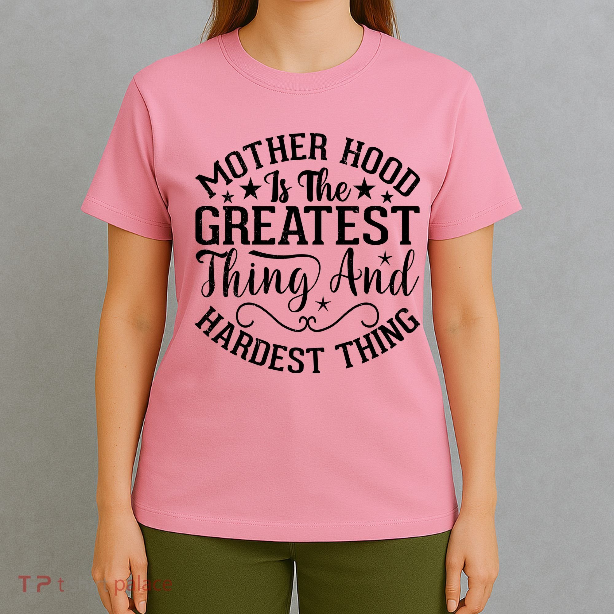 Motherhood Is The Greatest Thing And Hardest Thing T-Shirt