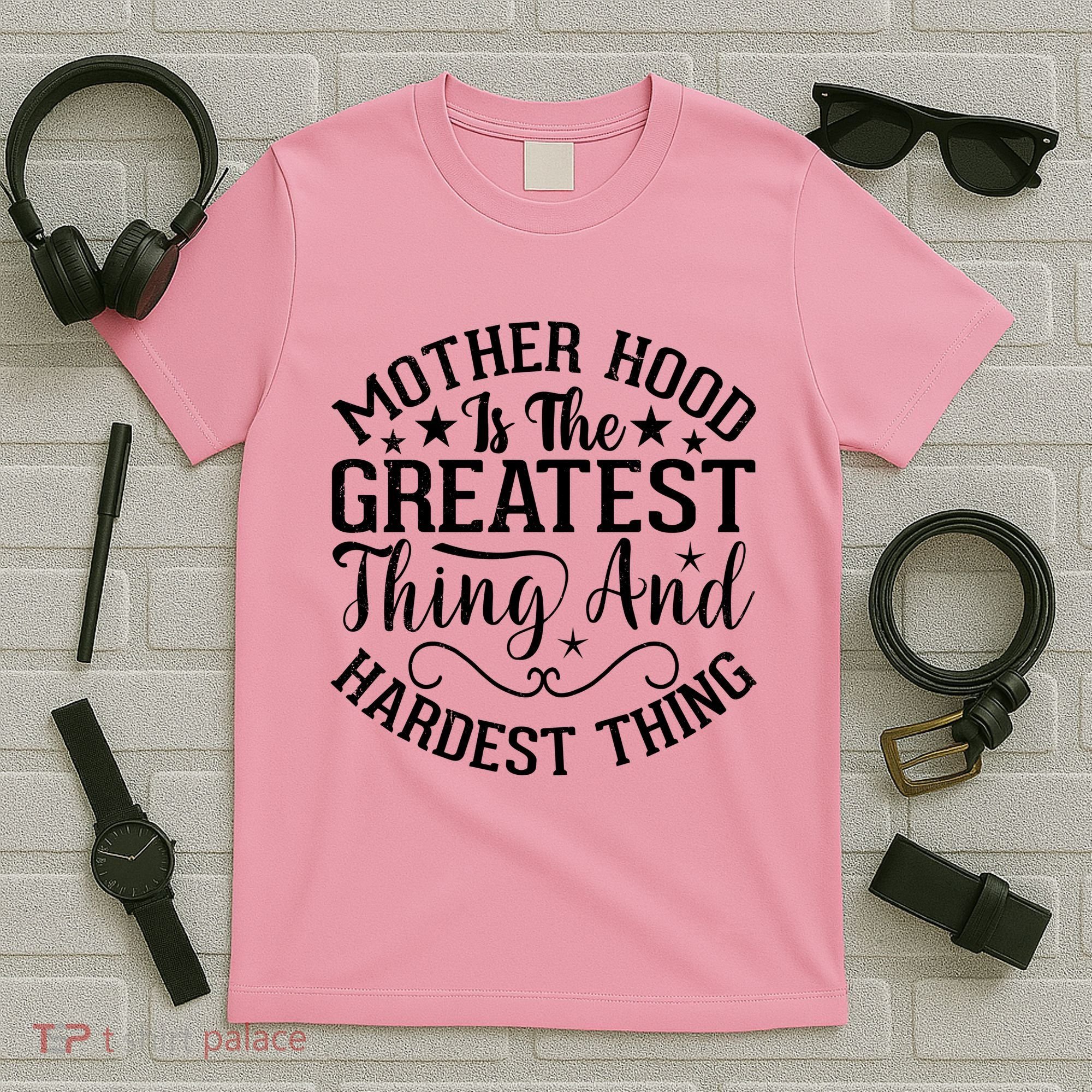 Motherhood Is The Greatest Thing And Hardest Thing T-Shirt