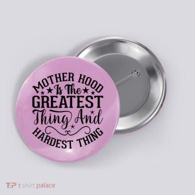 Motherhood Is The Greatest Thing And Hardest Thing Button