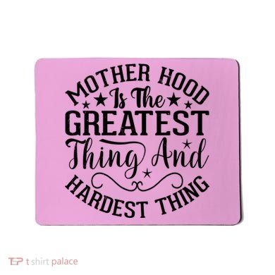Motherhood Is The Greatest Thing And Hardest Thing Mousepad