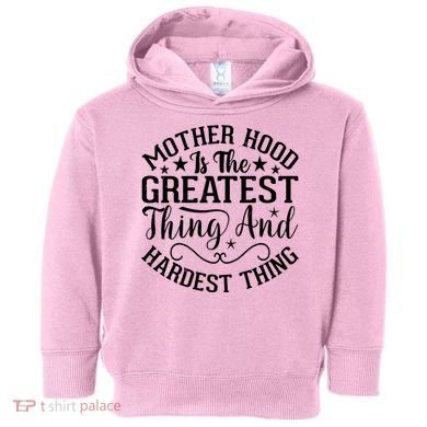 Motherhood Is The Greatest Thing And Hardest Thing Toddler Hoodie