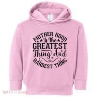 Motherhood Is The Greatest Thing And Hardest Thing Toddler Hoodie thumb 0