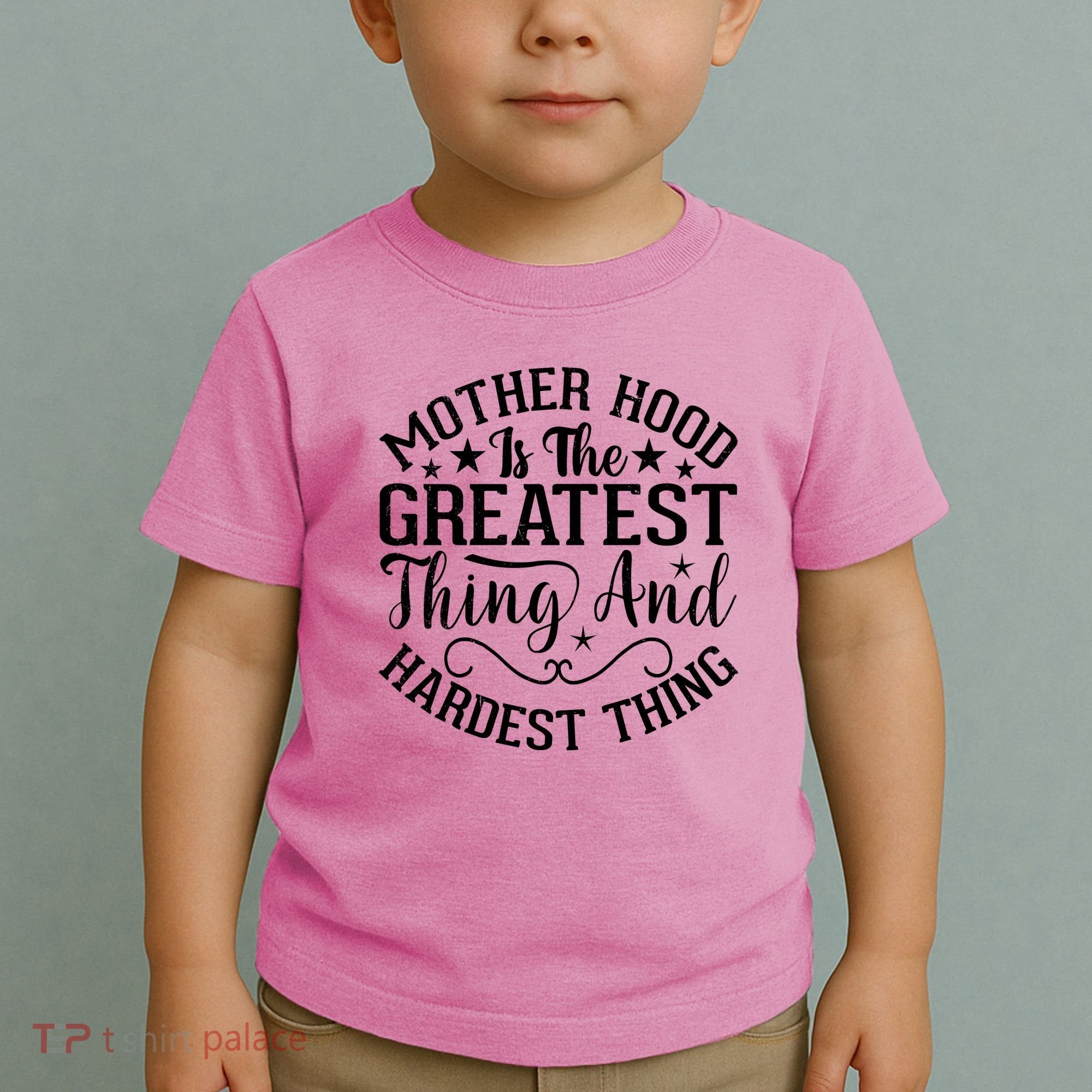 Motherhood Is The Greatest Thing And Hardest Thing Toddler T-Shirt