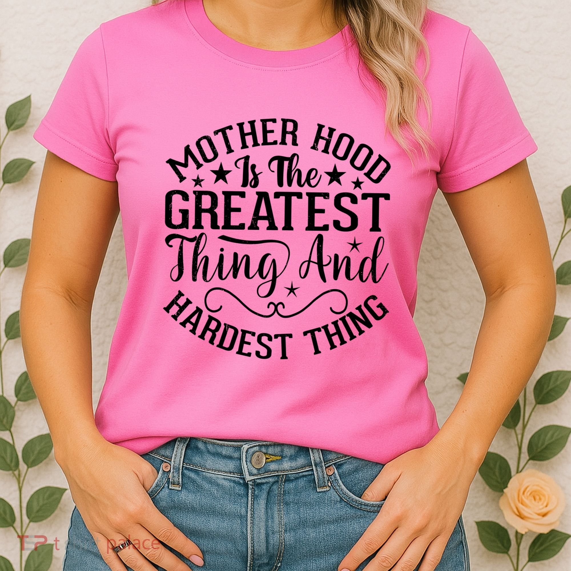 Motherhood Is The Greatest Thing And Hardest Thing Women's T-Shirt