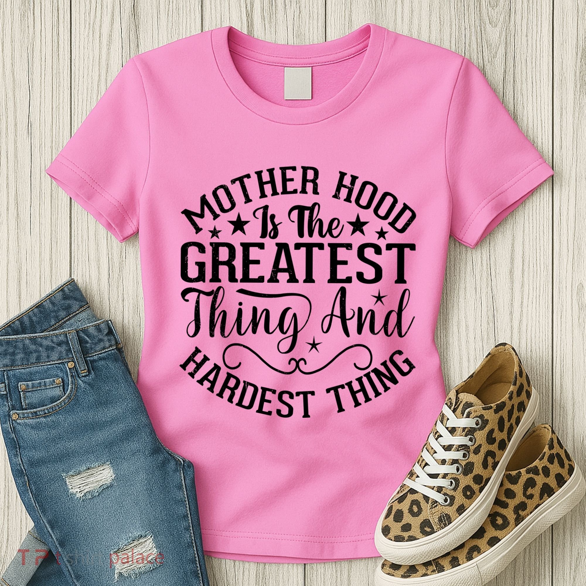Motherhood Is The Greatest Thing And Hardest Thing Women's T-Shirt