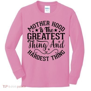 Motherhood Is The Greatest Thing And Hardest Thing Kids Long Sleeve Shirt