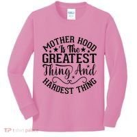 Motherhood Is The Greatest Thing And Hardest Thing Kids Long Sleeve Shirt thumb 0