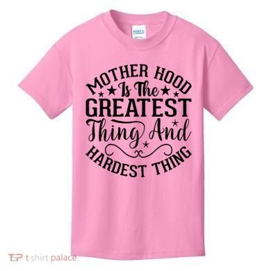 Motherhood Is The Greatest Thing And Hardest Thing Kids T-Shirt