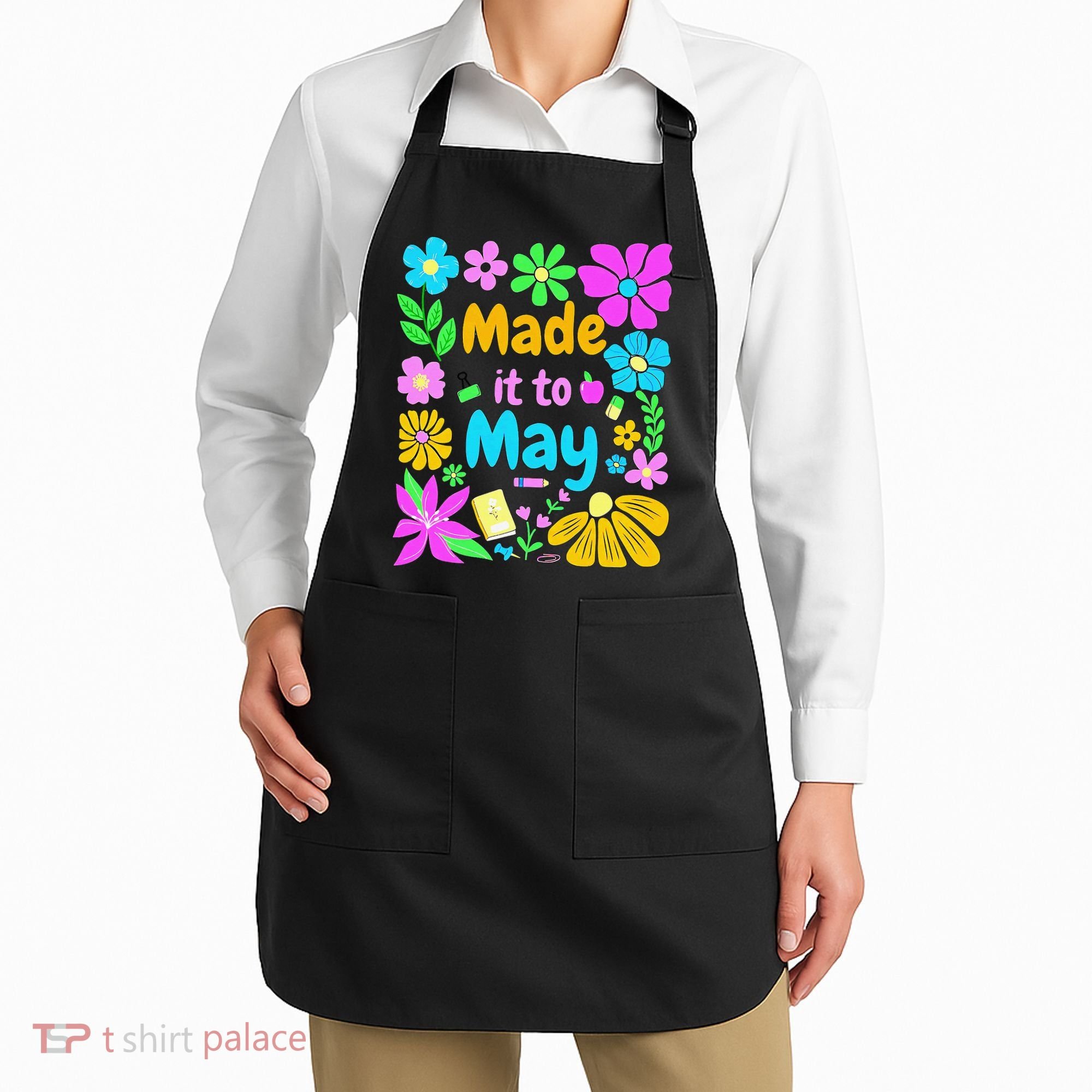 Made It To May Teacher Student Last Day Of School Apron